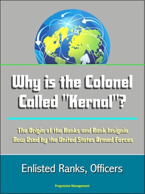 cover image of Why is the Colonel Called "Kernal"? the Origin of the Ranks and Rank Insignia Now Used by the United States Armed Forces
